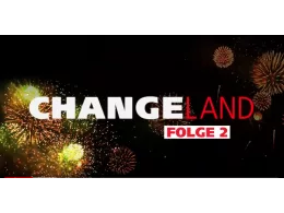 Das Bild zeigt ein Feuerwerk vor einem schwarzen Hintergrund mit dem Schriftzug "CHANGELAND FOLGE 2".